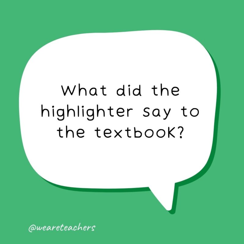 What did the highlighter say to the textbook?