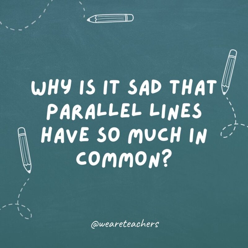 Why is it sad that parallel lines have so much in common?