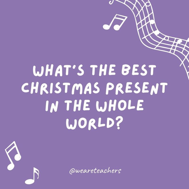 What's the best Christmas present in the whole world? A broken drum—you can't beat it!