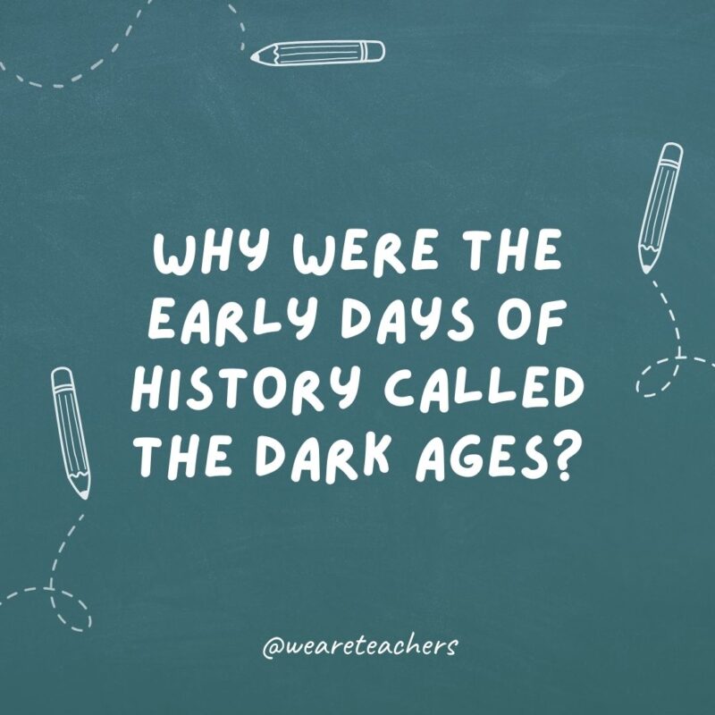 Why were the early days of history called the Dark Ages?