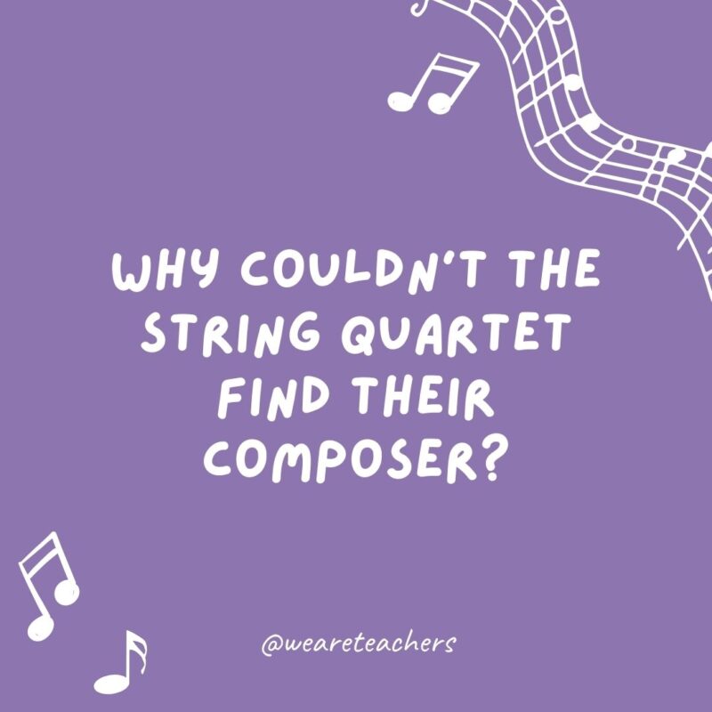 Music jokes: Why couldn’t the string quartet find their composer? He was Haydn.