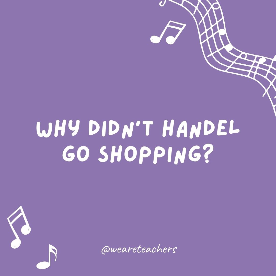 Why didn’t Handel go shopping? 
