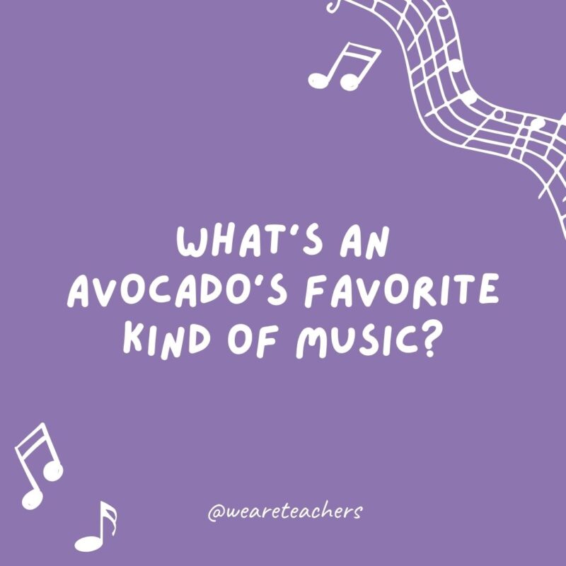 What's an avocado's favorite kind of music? Guac and roll.