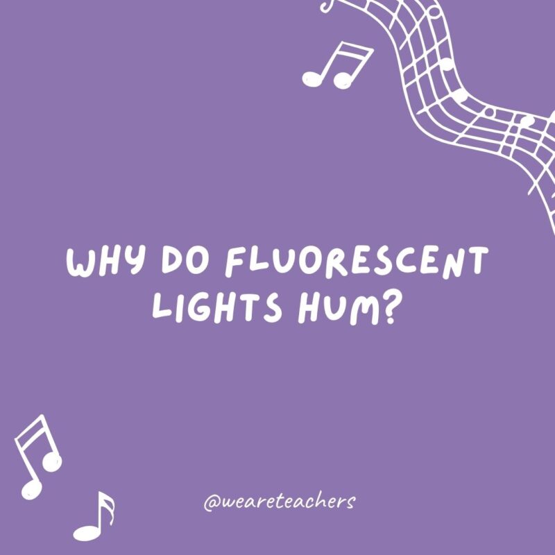 Why do fluorescent lights hum? Because they forgot the words.