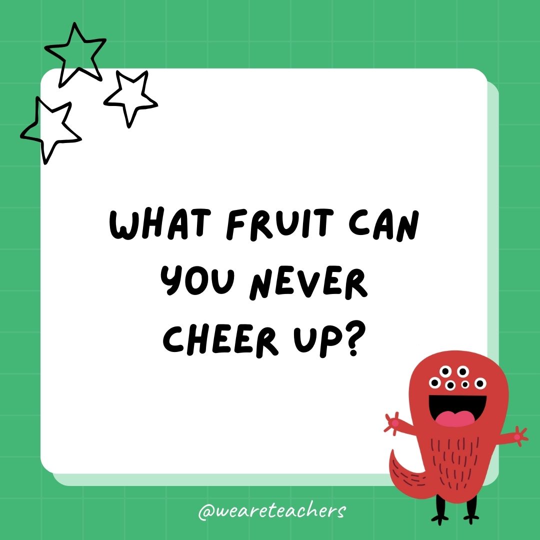 What fruit can you never cheer up? 
