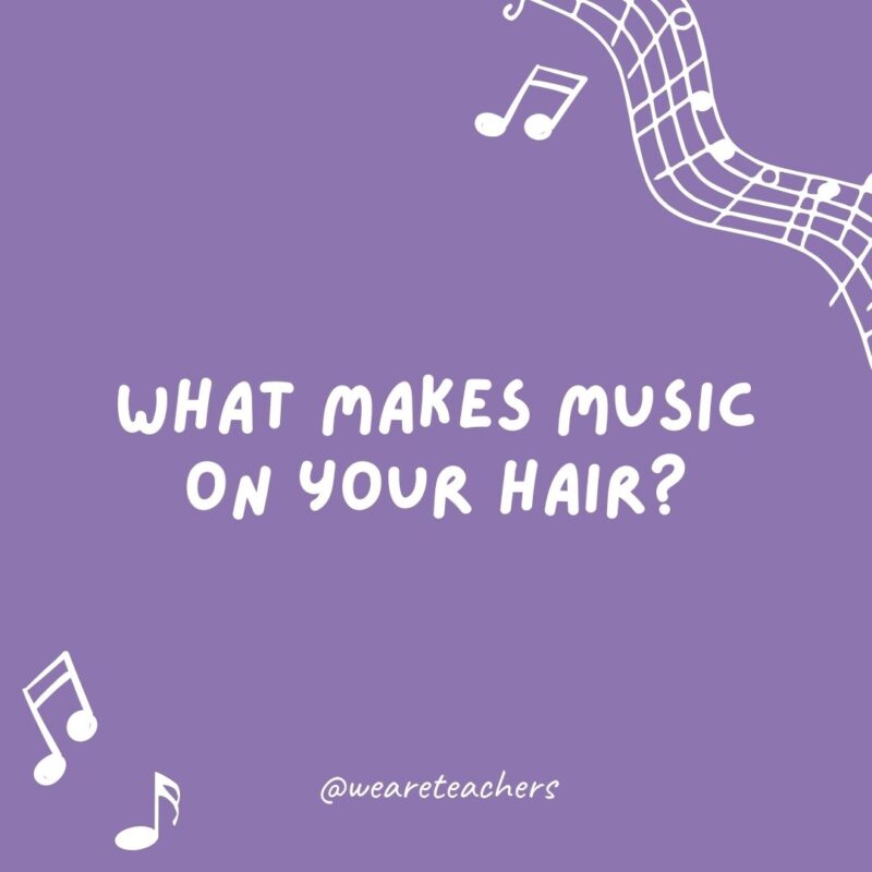 What makes music on your hair? A headband.