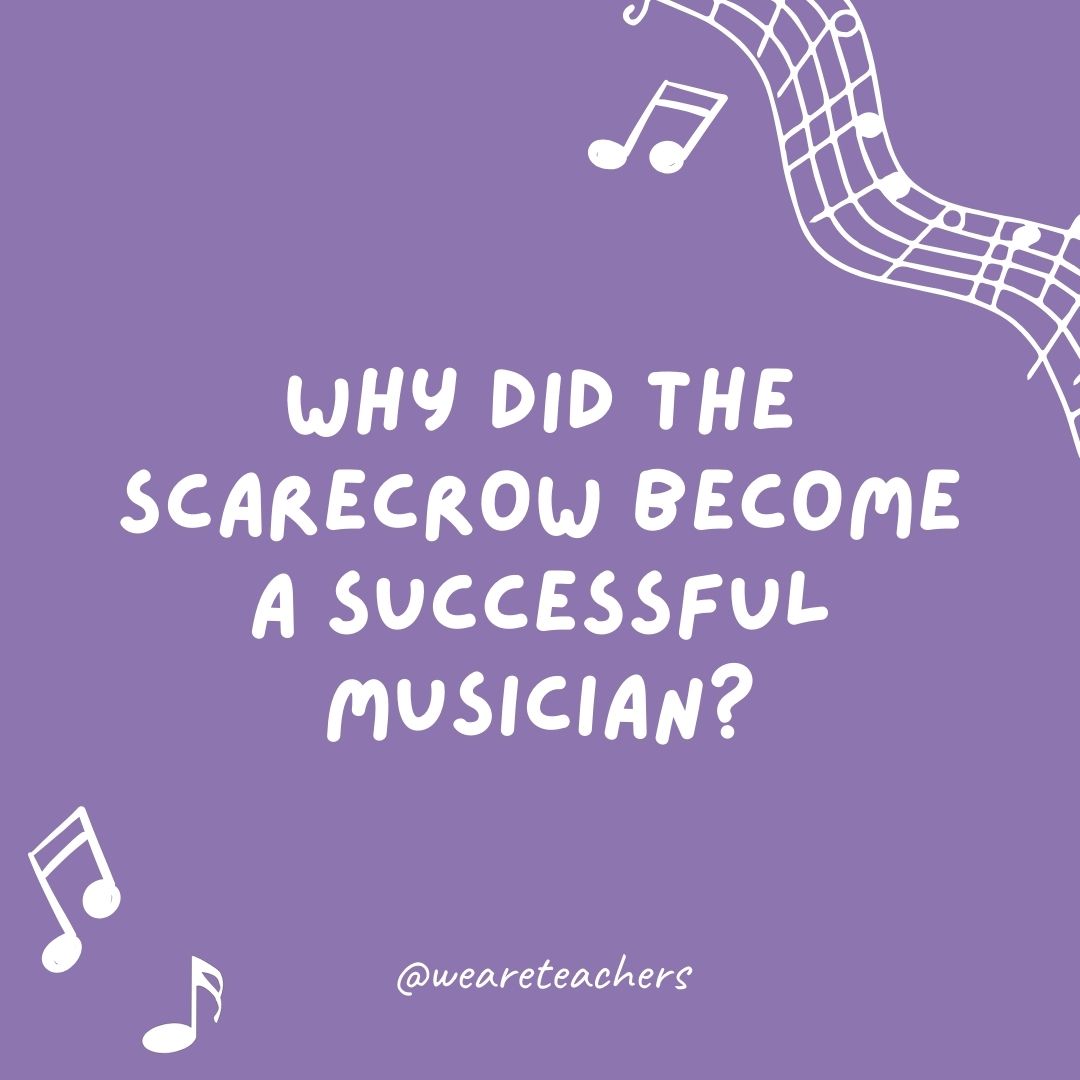 Why did the scarecrow become a successful musician? 
