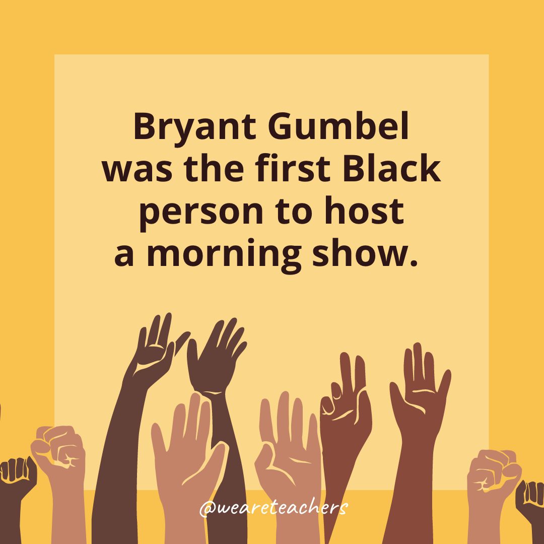 Bryant Gumbel was the first Black person to host a morning show. - Black History Month Facts