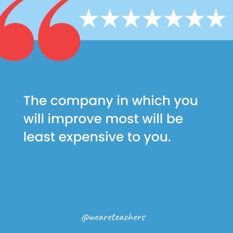 The company in which you will improve most will be least expensive to you.