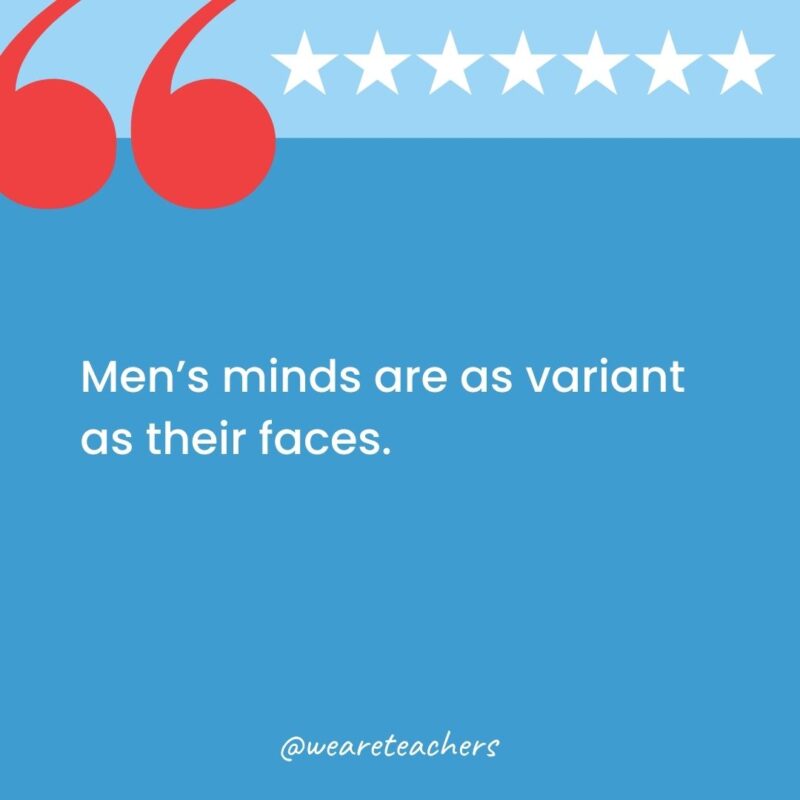 Men's minds are as variant as their faces.