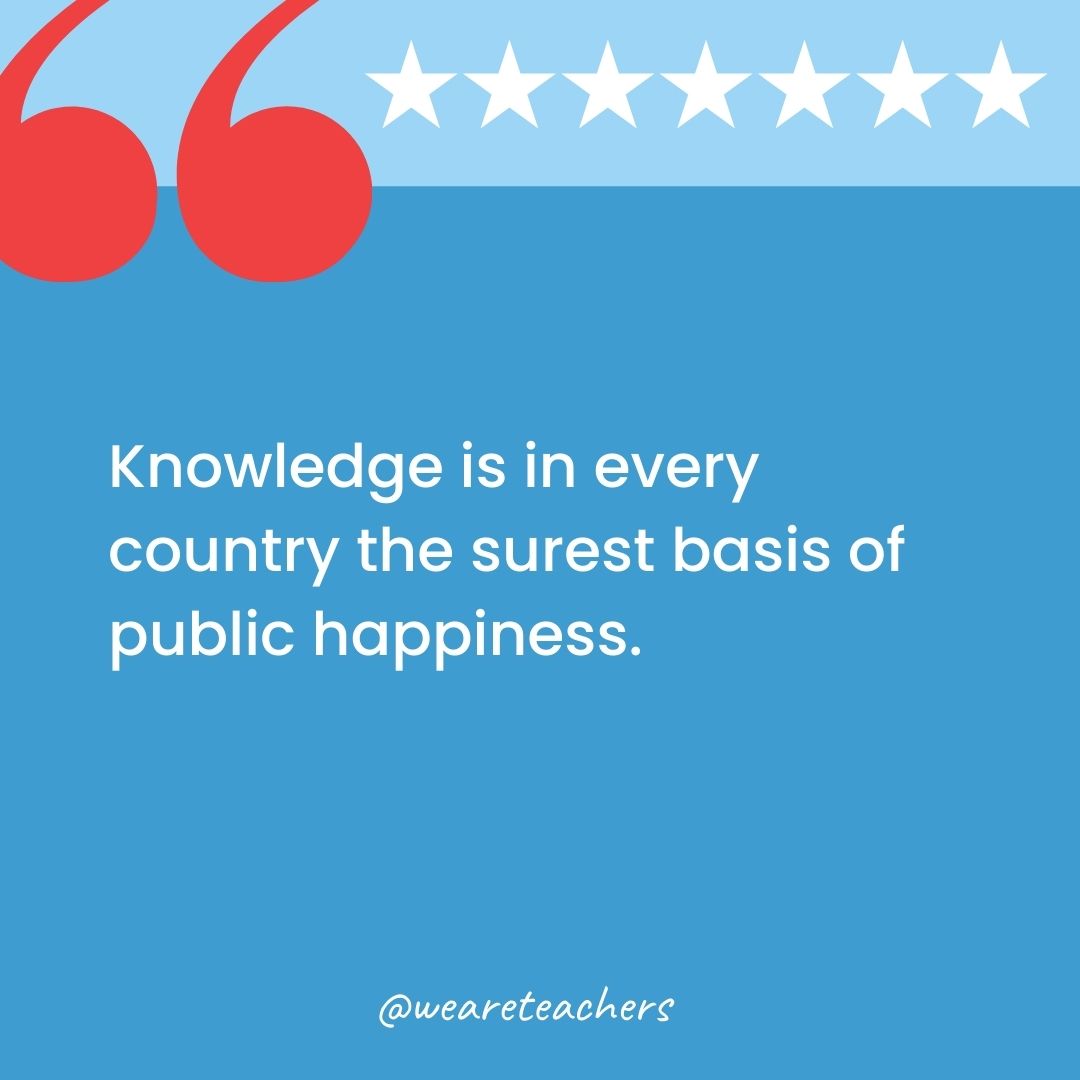 Knowledge is in every country the surest basis of public happiness.-george washington quotes