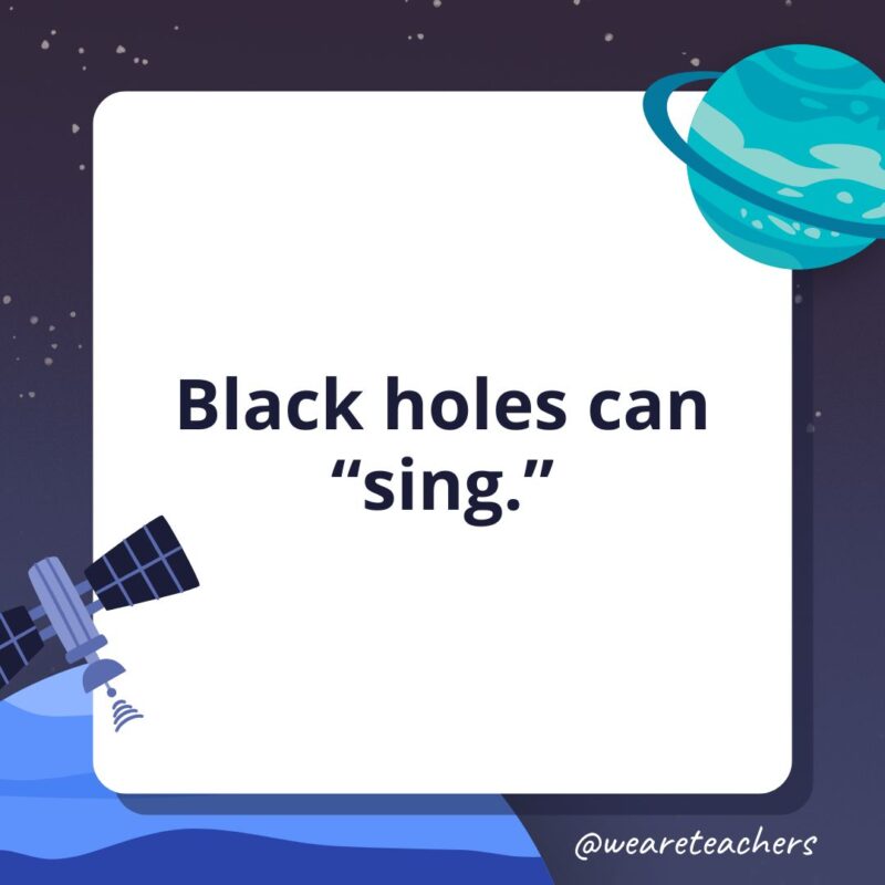  Black holes can “sing.”- facts about space