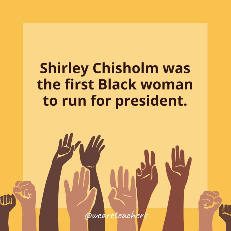 Shirley Chisholm was the first Black woman to run for president.