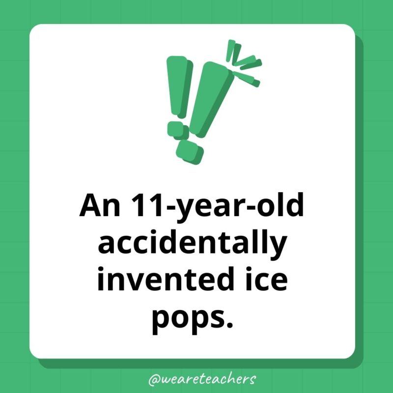 Weird fun facts - An 11-year-old accidentally invented ice pops.