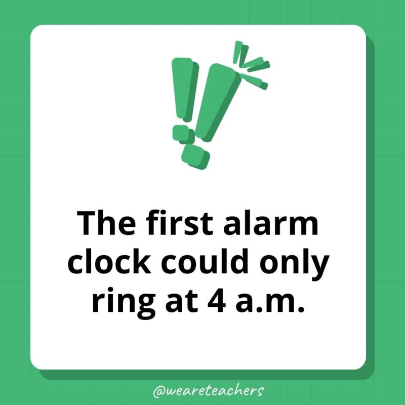 The first alarm clock could only ring at 4 a.m.