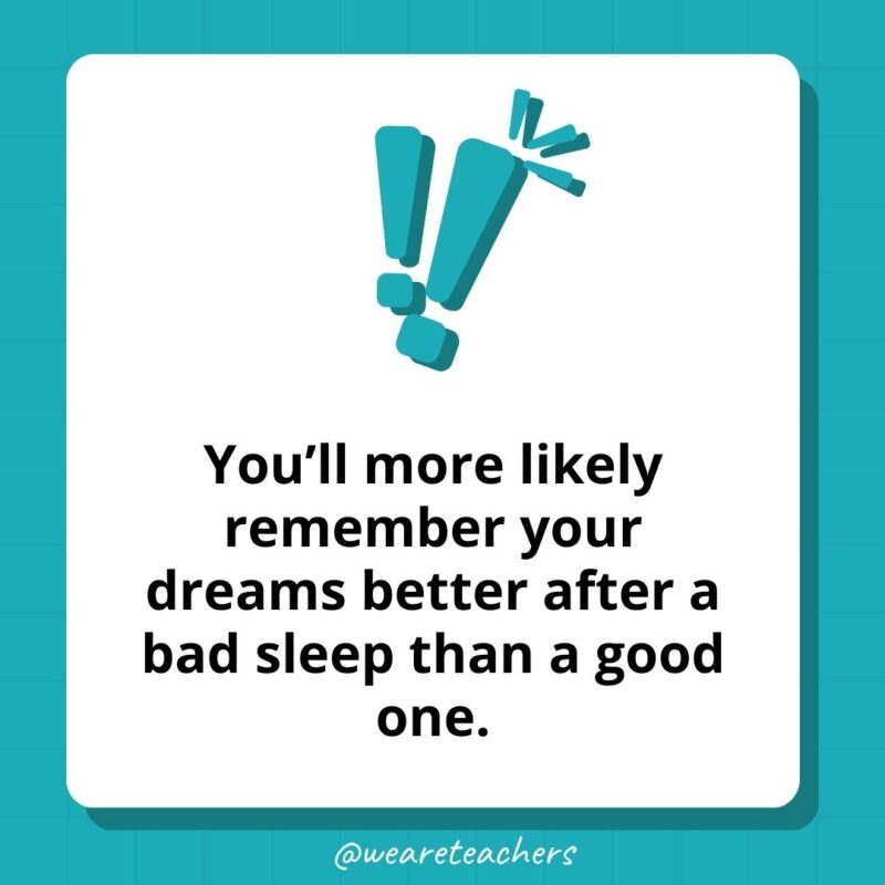 You'll more likely remember your dreams better after a bad sleep than a good one.- weird fun facts