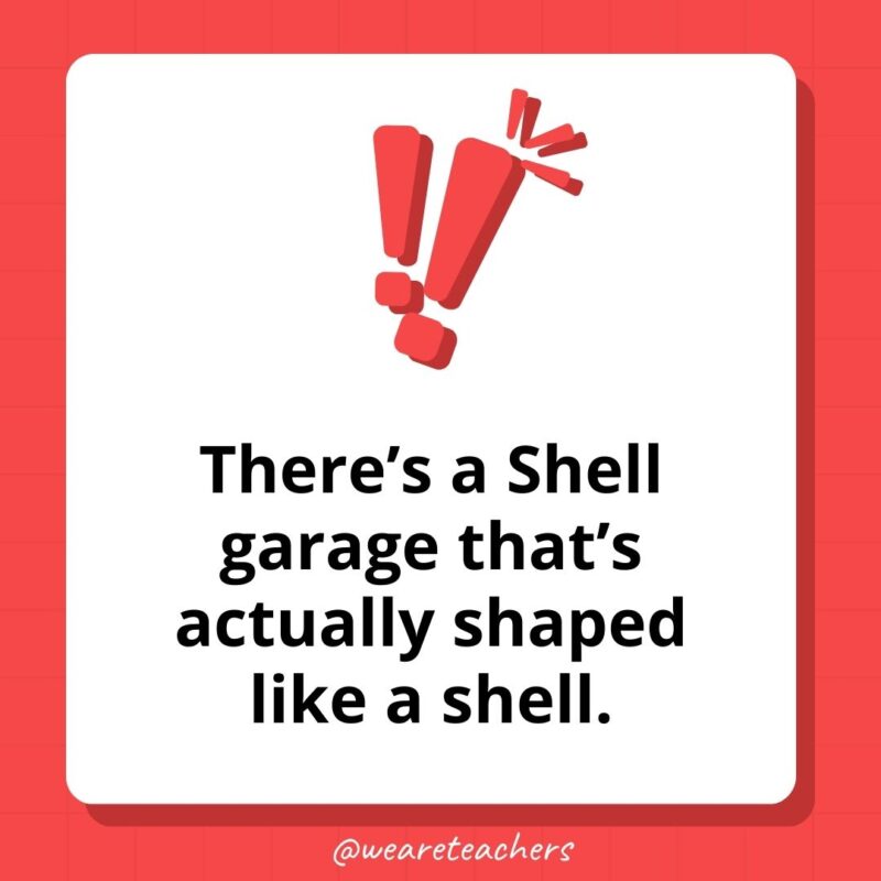 There's a Shell garage that’s actually shaped like a Shell. 