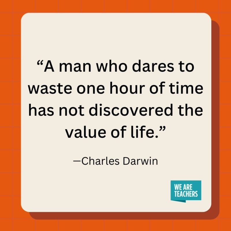 A man who dares to waste one hour of time has not discovered the value of life.- inspirational quotes