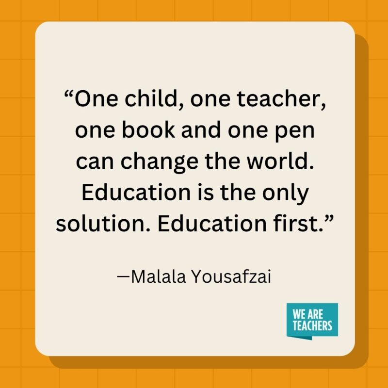 One child, one teacher, one book and one pen can change the world. Education is the only solution. Education first.