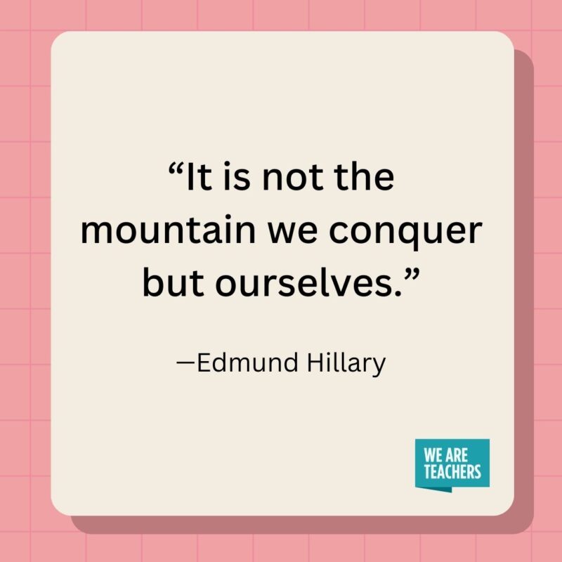 It is not the mountain we conquer but ourselves.- inspirational quotes