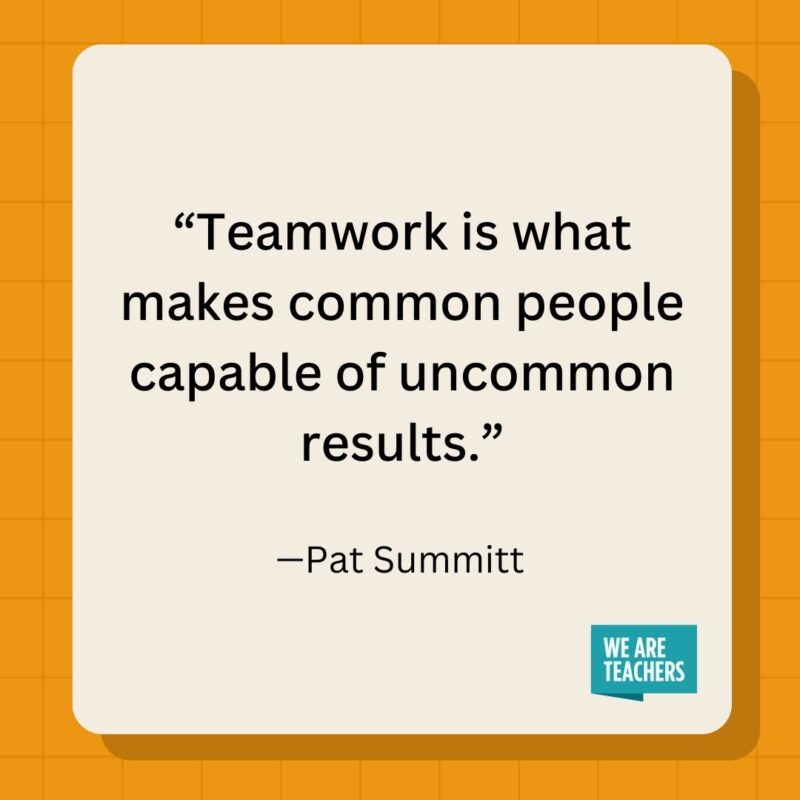 Teamwork gives you the best opportunity to turn vision into reality.