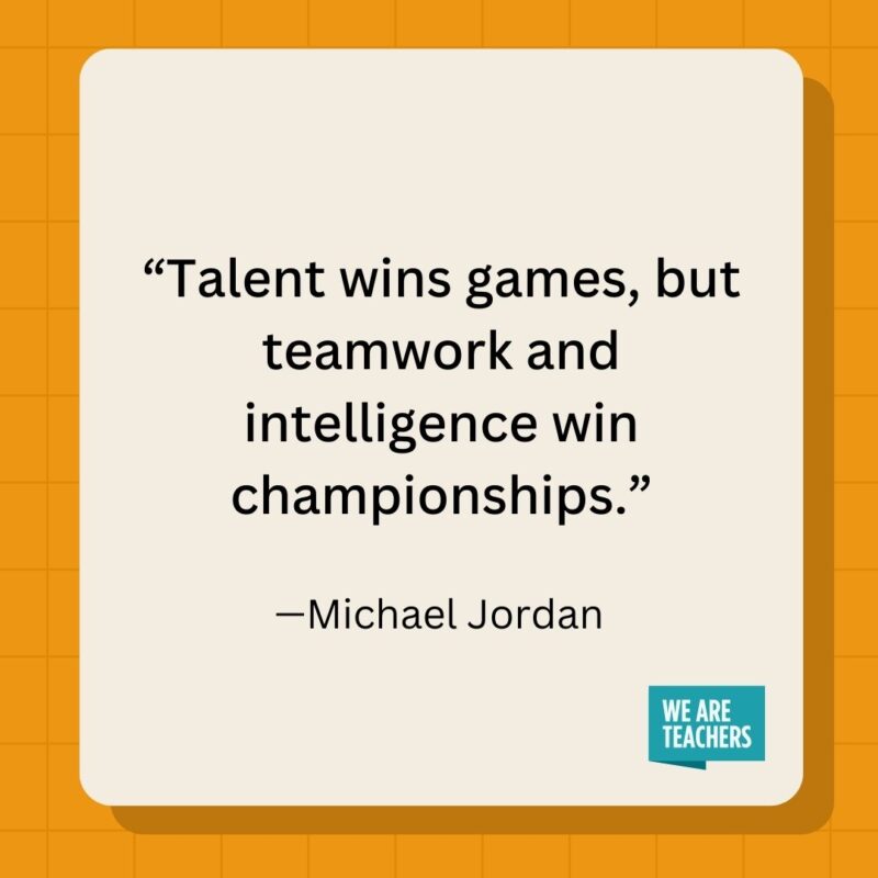 Talent wins games, but teamwork and intelligence win championships.