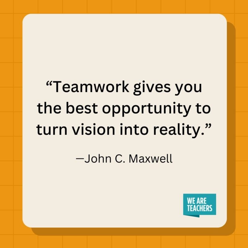 Teamwork gives you the best opportunity to turn vision into reality.- inspirational quotes