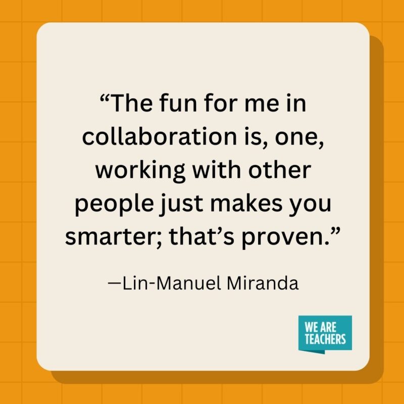 The fun for me in collaboration is, one, working with other people just makes you smarter; that's proven.- inspirational quotes