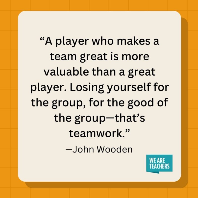 A player who makes a team great is more valuable than a great player. Losing yourself for the group, for the good of the group—that's teamwork.