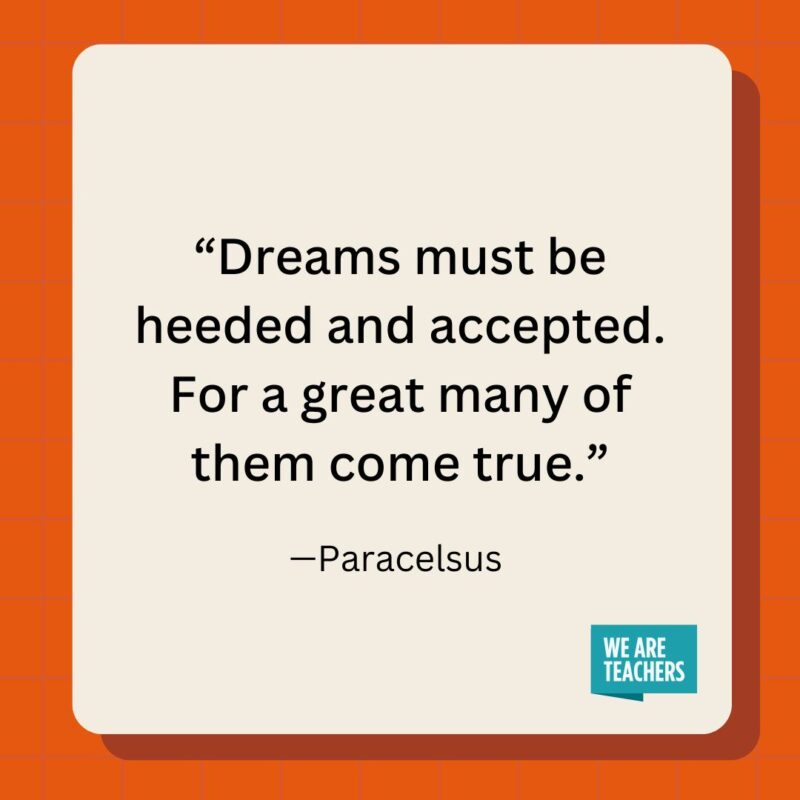 Dreams must be heeded and accepted. For a great many of them come true.- inspirational quotes