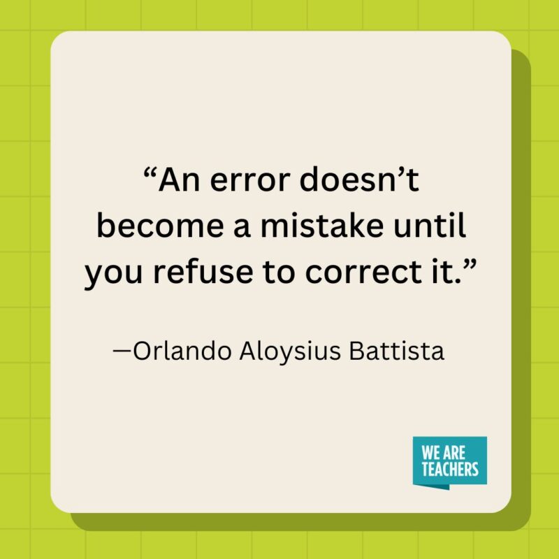 An error doesn't become a mistake until you refuse to correct it.