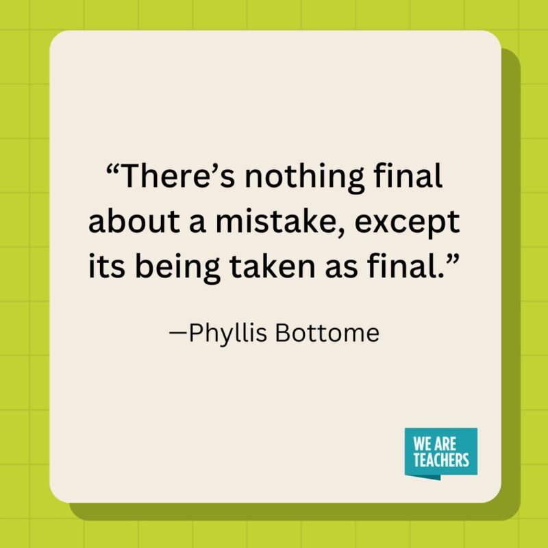 There's nothing final about a mistake, except its being taken as final.- inspirational quotes