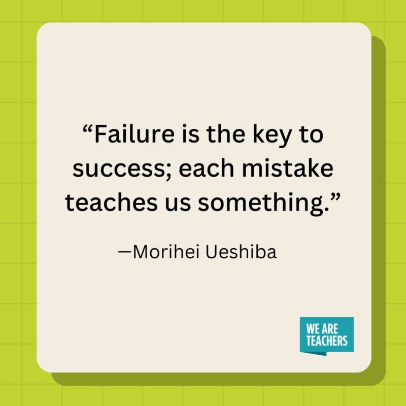 Failure is the key to success; each mistake teaches us something.