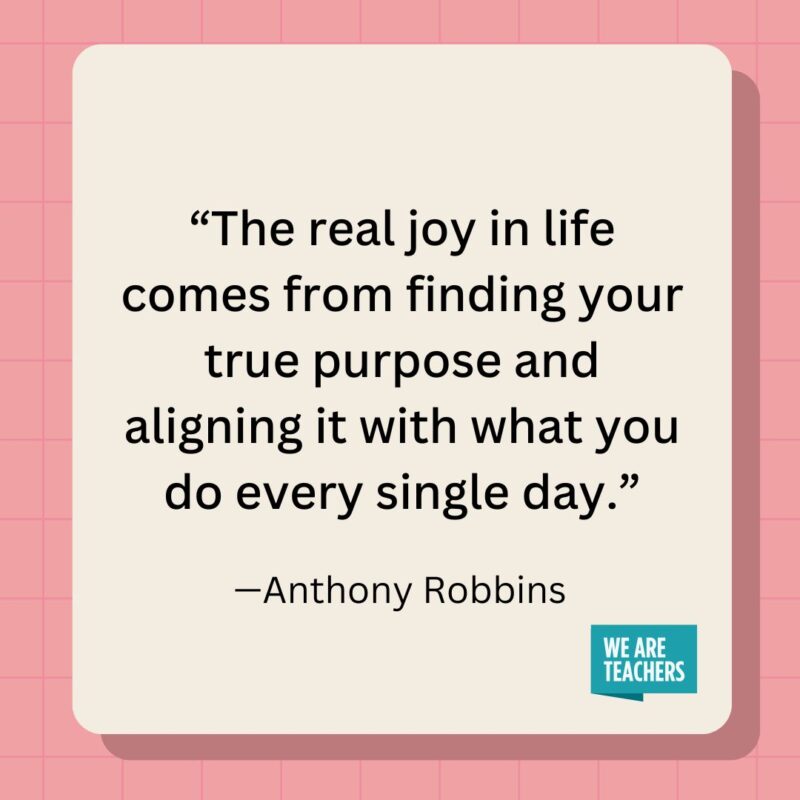 The real joy in life comes from finding your true purpose and aligning it with what you do every single day.- inspirational quotes