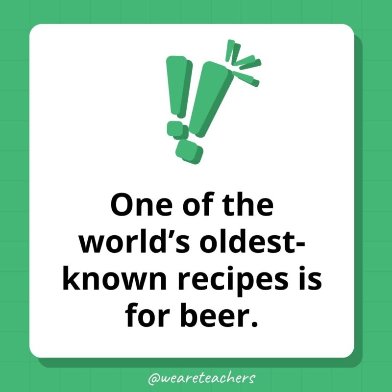 One of the world's oldest-known recipes is for beer.- weird fun facts