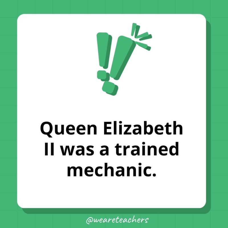 Queen Elizabeth II was a trained mechanic.