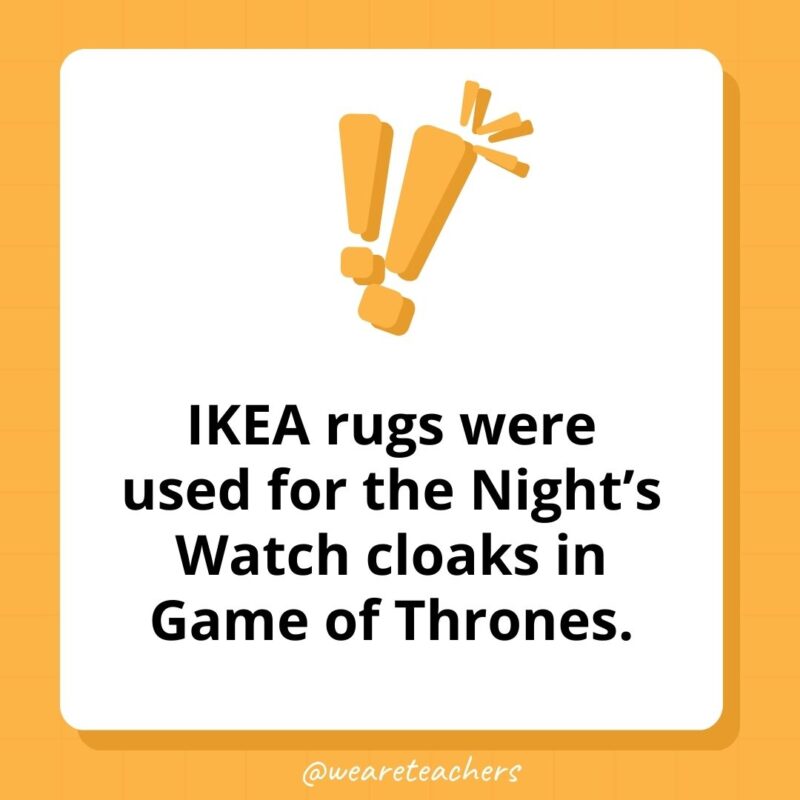 Ikea rugs were used for the Night's Watch cloaks in Game of Thrones. 